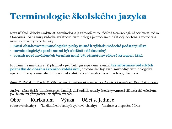 Terminologie školského jazyka Míra účelné vědecké exaktnosti terminologie je zároveň mírou účelné terminologické obtížnosti