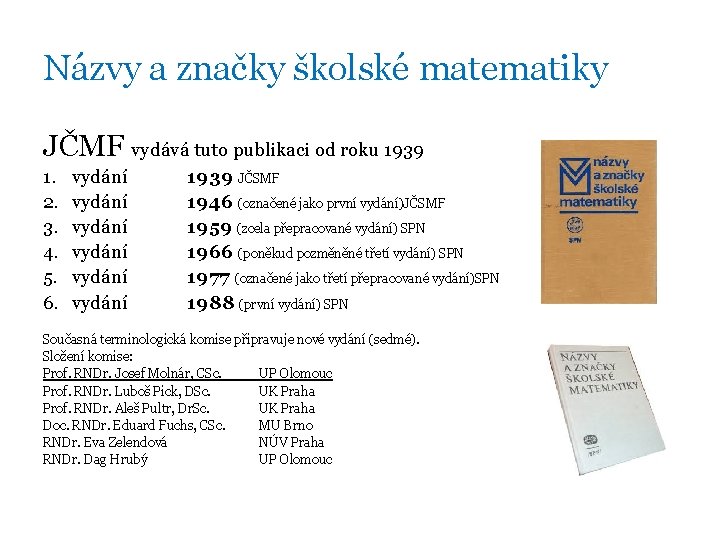 Názvy a značky školské matematiky JČMF vydává tuto publikaci od roku 1939 1. 2.