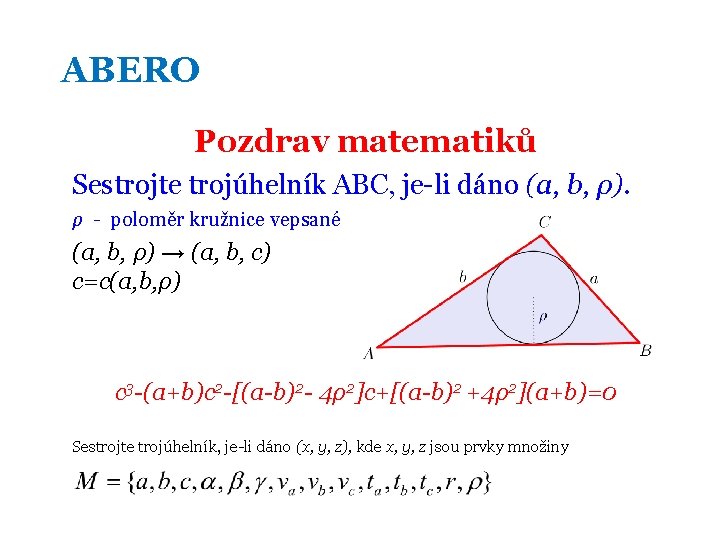 ABERO Pozdrav matematiků Sestrojte trojúhelník ABC, je-li dáno (a, b, ρ). ρ - poloměr