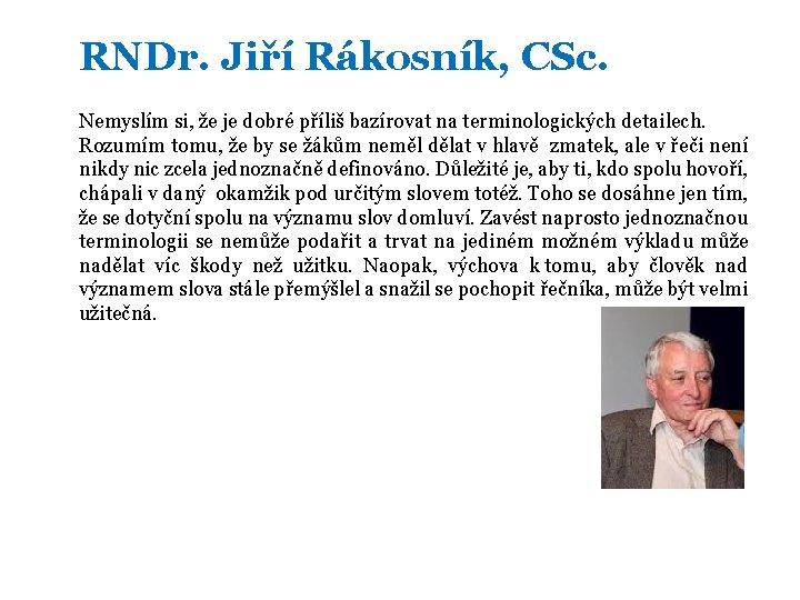 RNDr. Jiří Rákosník, CSc. Nemyslím si, že je dobré příliš bazírovat na terminologických detailech.