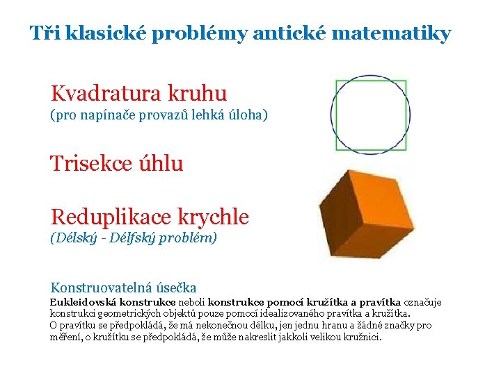 Tři klasické problémy antické matematiky Kvadratura kruhu (pro napínače provazů lehká úloha) Trisekce úhlu