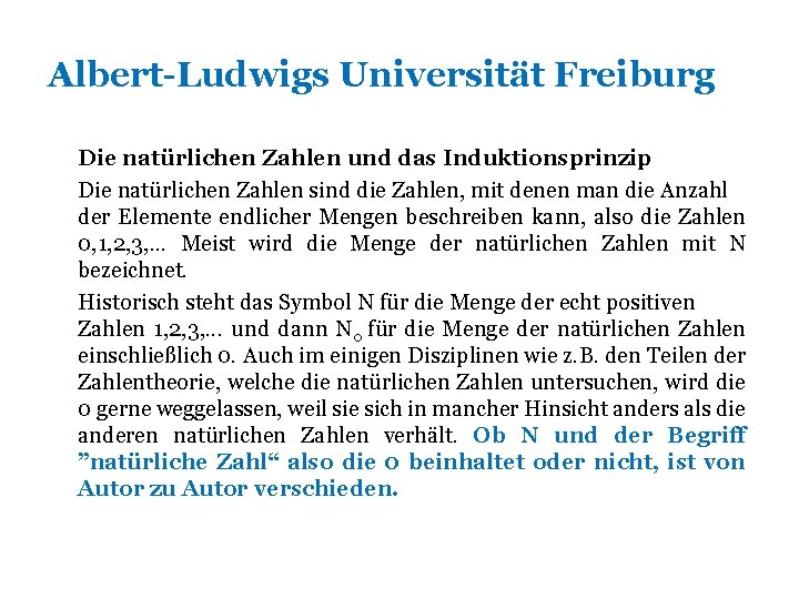 Albert-Ludwigs Universität Freiburg Die natürlichen Zahlen und das Induktionsprinzip Die natürlichen Zahlen sind die