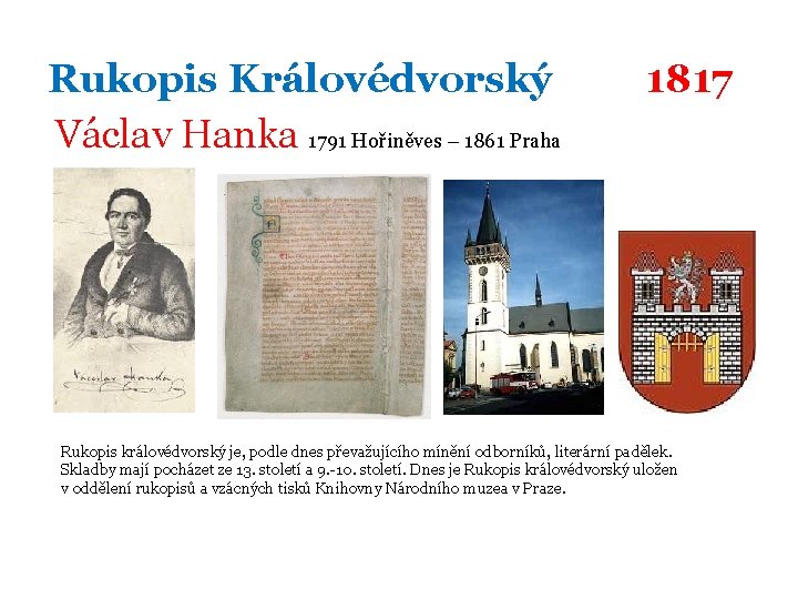 Rukopis Královédvorský Václav Hanka 1791 Hořiněves – 1861 Praha 1817 Rukopis královédvorský je, podle