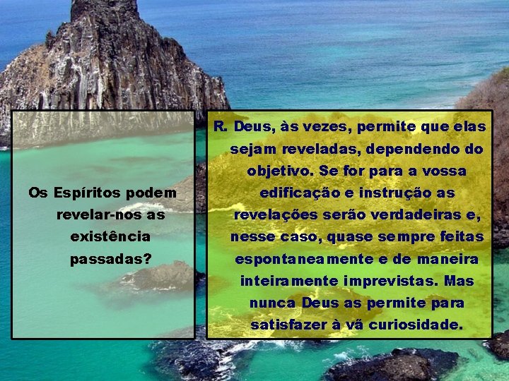 R. Deus, às vezes, permite que elas sejam reveladas, dependendo do objetivo. Se for