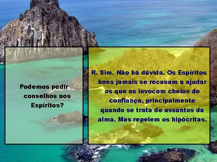 R. Sim. Não há dúvida. Os Espíritos Podemos pedir conselhos aos Espíritos? bons jamais