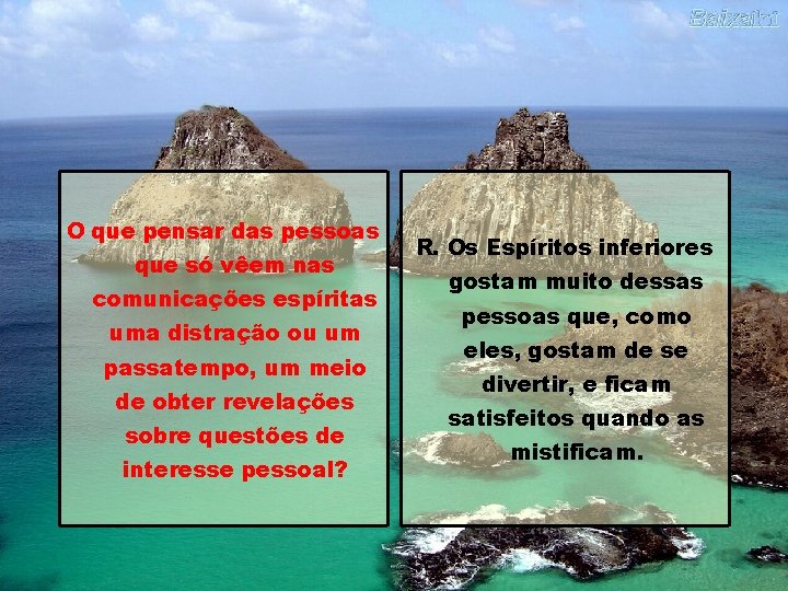 O que pensar das pessoas que só vêem nas comunicações espíritas uma distração ou