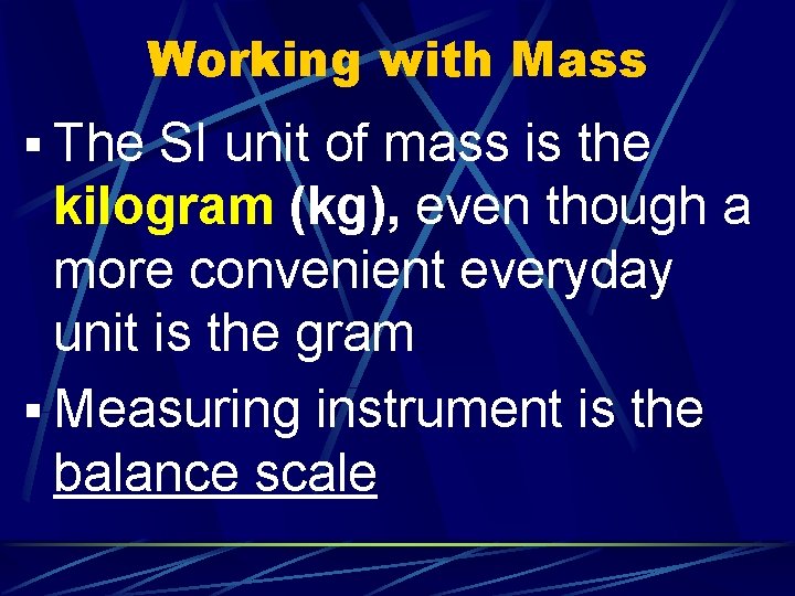 Working with Mass § The SI unit of mass is the kilogram (kg), even