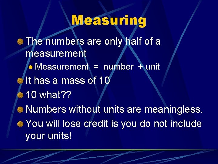 Measuring The numbers are only half of a measurement l Measurement = number +