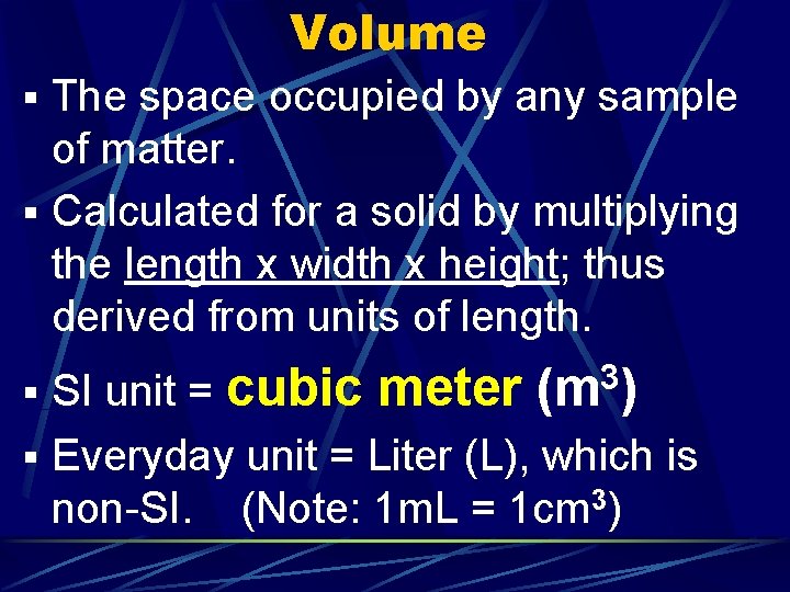 Volume § The space occupied by any sample of matter. § Calculated for a