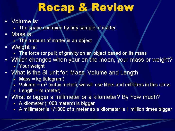 Recap & Review § Volume is: § The space occupied by any sample of