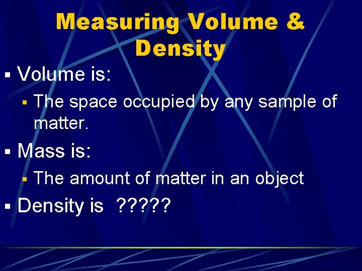 Measuring Volume & Density § Volume is: § The space occupied by any sample