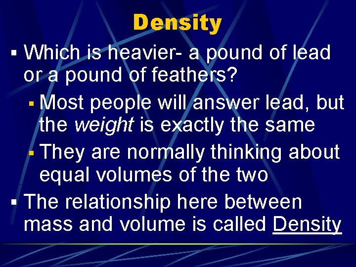 Density § Which is heavier- a pound of lead or a pound of feathers?