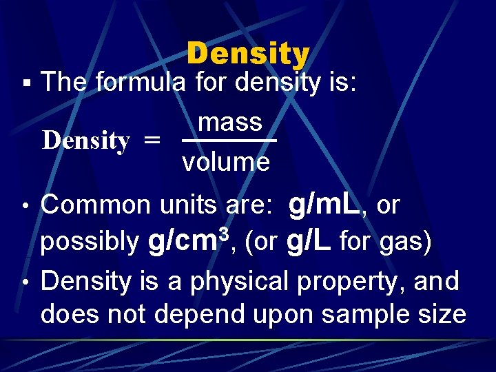 Density § The formula for density is: mass Density = volume g/m. L, or