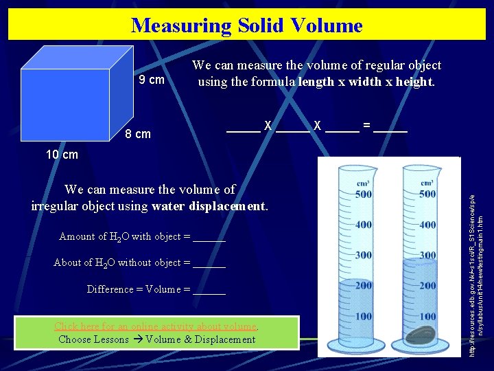 Measuring Solid Volume 9 cm We can measure the volume of regular object using