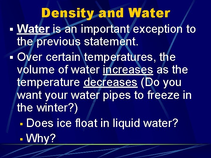 Density and Water § Water is an important exception to the previous statement. §