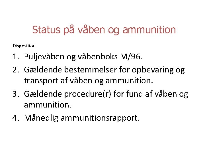 Status på våben og ammunition Disposition 1. Puljevåben og våbenboks M/96. 2. Gældende bestemmelser