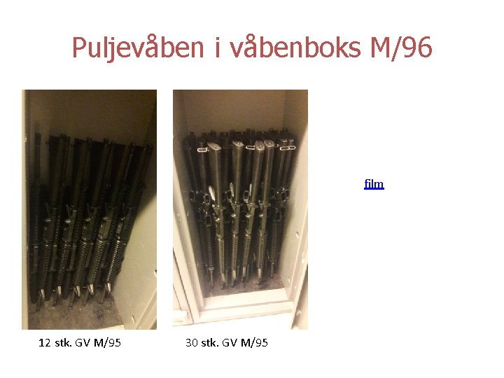 Puljevåben i våbenboks M/96 film 12 stk. GV M/95 30 stk. GV M/95 