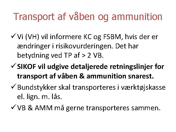 Transport af våben og ammunition ü Vi (VH) vil informere KC og FSBM, hvis