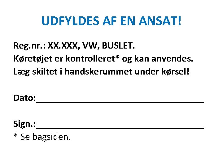 UDFYLDES AF EN ANSAT! Reg. nr. : XX. XXX, VW, BUSLET. Køretøjet er kontrolleret*