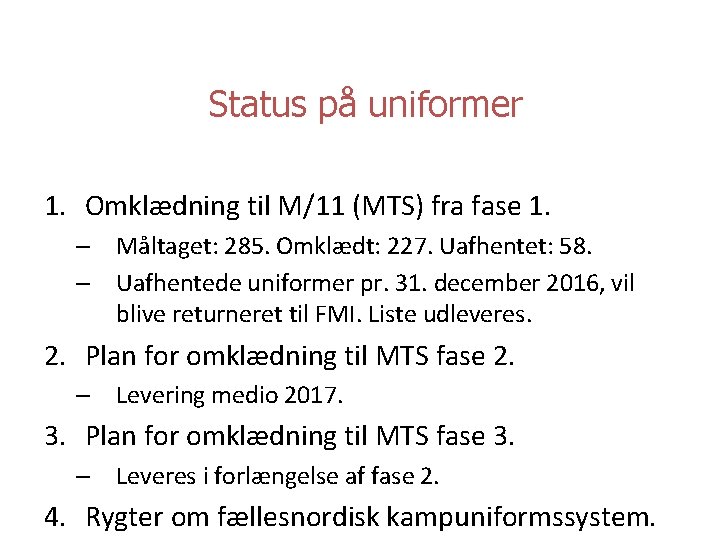 Status på uniformer 1. Omklædning til M/11 (MTS) fra fase 1. – Måltaget: 285.