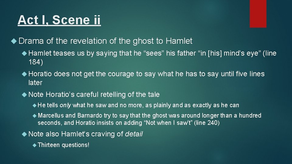 Act I, Scene ii Drama of the revelation of the ghost to Hamlet teases