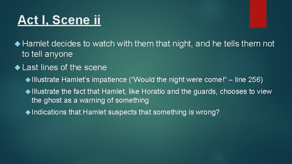 Act I, Scene ii Hamlet decides to watch with them that night, and he
