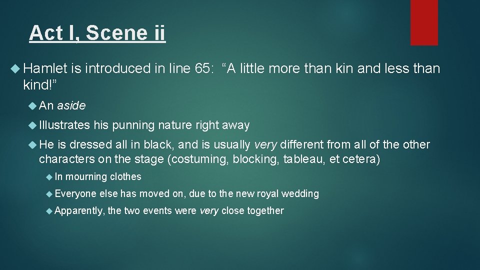 Act I, Scene ii Hamlet is introduced in line 65: “A little more than