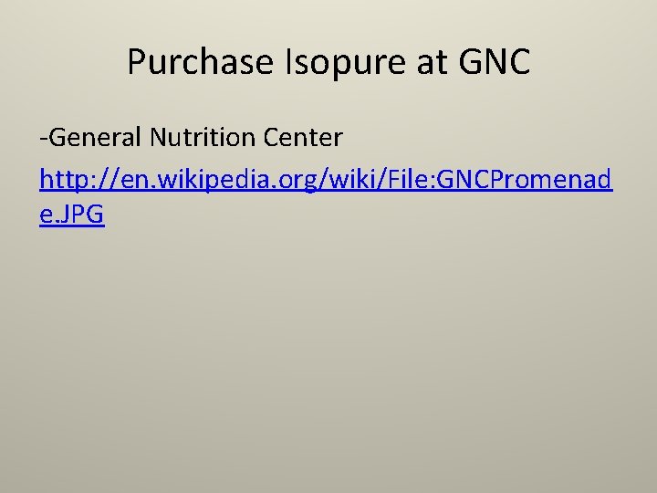 Purchase Isopure at GNC -General Nutrition Center http: //en. wikipedia. org/wiki/File: GNCPromenad e. JPG