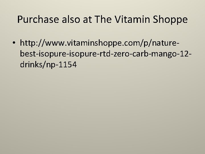 Purchase also at The Vitamin Shoppe • http: //www. vitaminshoppe. com/p/naturebest-isopure-rtd-zero-carb-mango-12 drinks/np-1154 