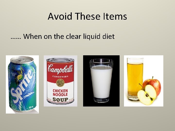 Avoid These Items …… When on the clear liquid diet 