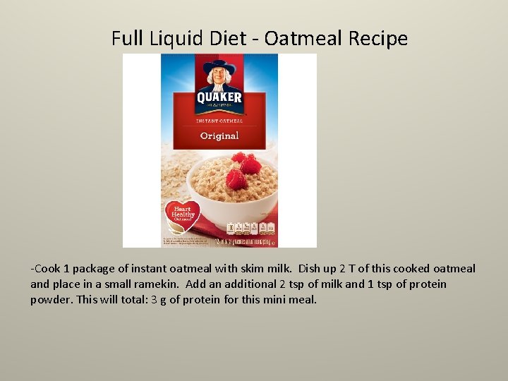 Full Liquid Diet - Oatmeal Recipe -Cook 1 package of instant oatmeal with skim