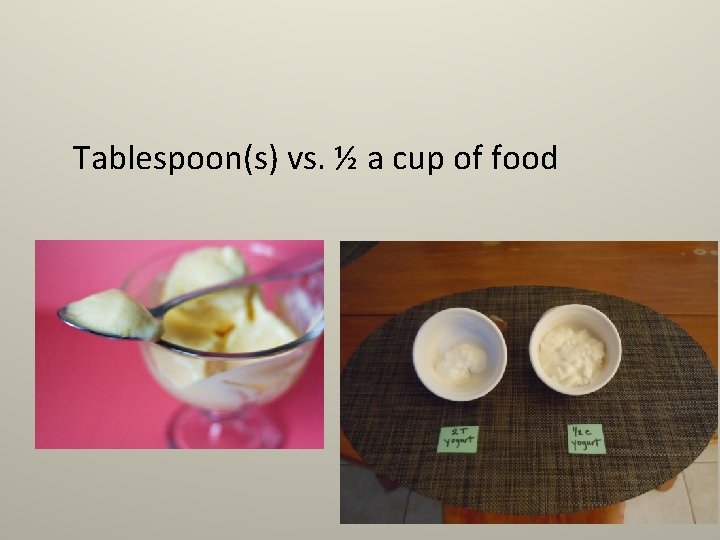 Tablespoon(s) vs. ½ a cup of food 