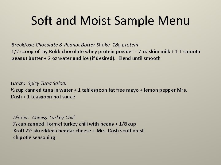Soft and Moist Sample Menu Breakfast: Chocolate & Peanut Butter Shake 18 g protein