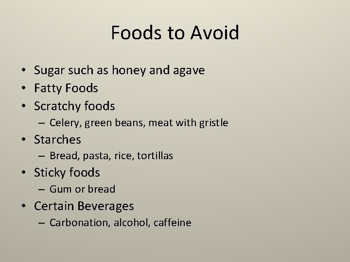 Foods to Avoid • Sugar such as honey and agave • Fatty Foods •