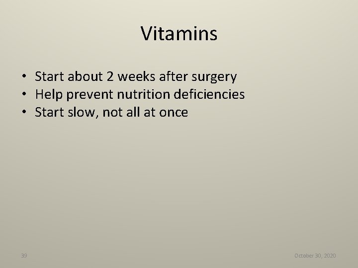 Vitamins • Start about 2 weeks after surgery • Help prevent nutrition deficiencies •