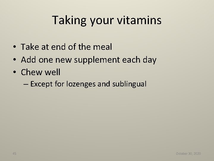 Taking your vitamins • Take at end of the meal • Add one new