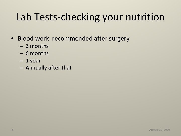 Lab Tests-checking your nutrition • Blood work recommended after surgery – – 46 3