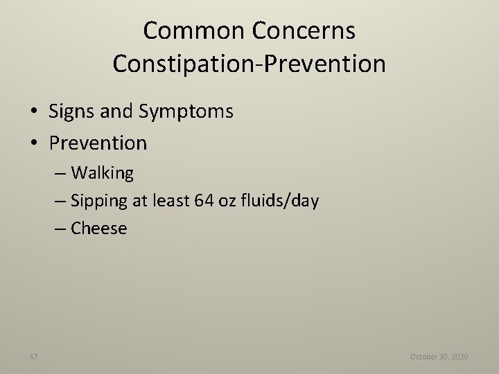 Common Concerns Constipation-Prevention • Signs and Symptoms • Prevention – Walking – Sipping at