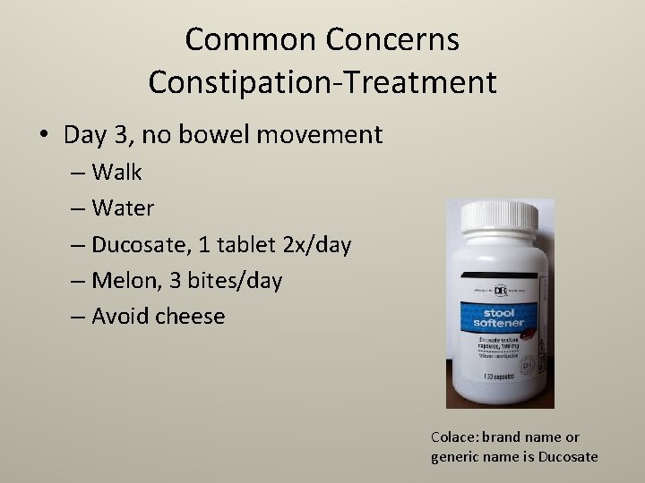 Common Concerns Constipation-Treatment • Day 3, no bowel movement – Walk – Water –