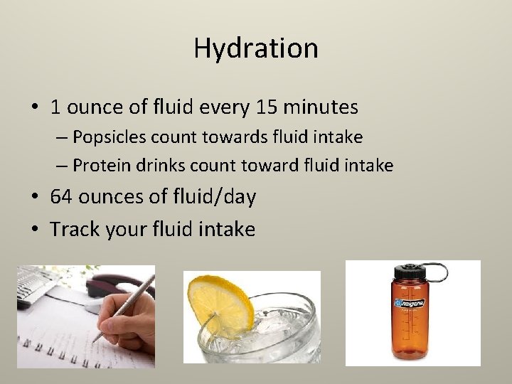 Hydration • 1 ounce of fluid every 15 minutes – Popsicles count towards fluid