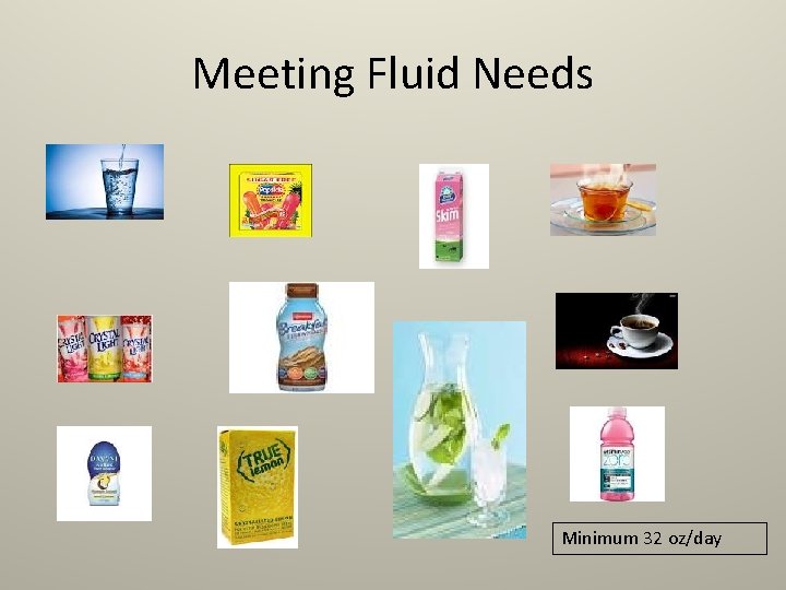 Meeting Fluid Needs Minimum 32 oz/day 
