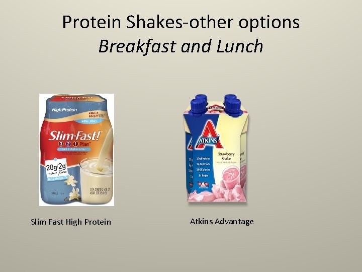 Protein Shakes-other options Breakfast and Lunch Slim Fast High Protein Atkins Advantage 