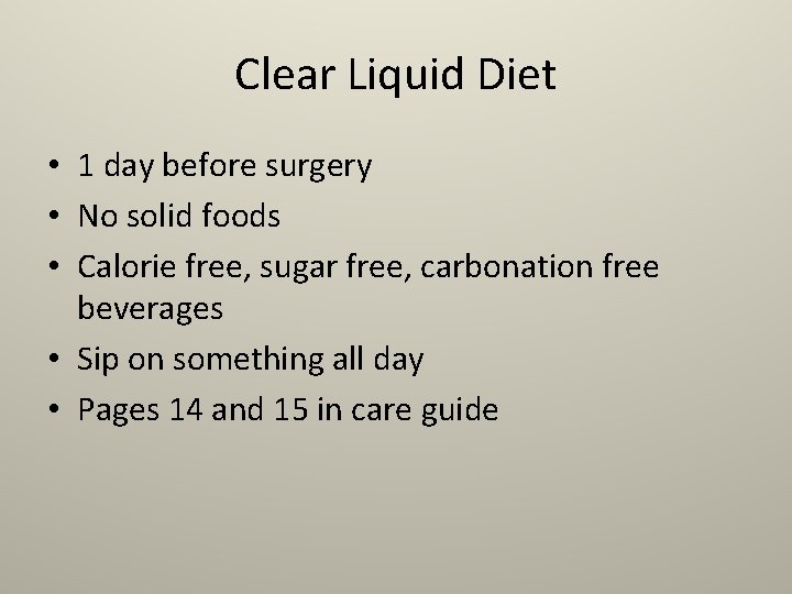 Clear Liquid Diet • 1 day before surgery • No solid foods • Calorie