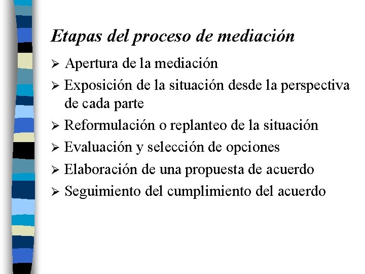 Etapas del proceso de mediación Apertura de la mediación Ø Exposición de la situación