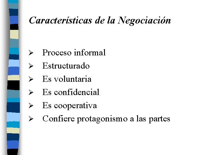 Características de la Negociación Ø Ø Ø Proceso informal Estructurado Es voluntaria Es confidencial