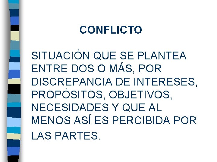 CONFLICTO SITUACIÓN QUE SE PLANTEA ENTRE DOS O MÁS, POR DISCREPANCIA DE INTERESES, PROPÓSITOS,