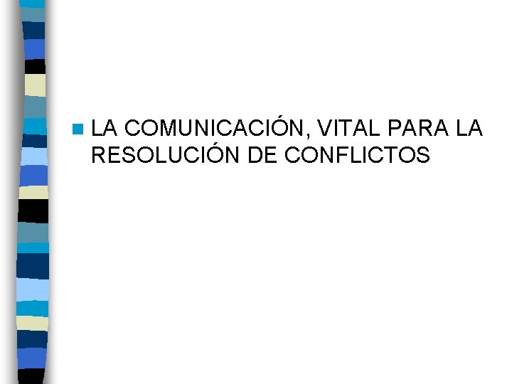 n LA COMUNICACIÓN, VITAL PARA LA RESOLUCIÓN DE CONFLICTOS 