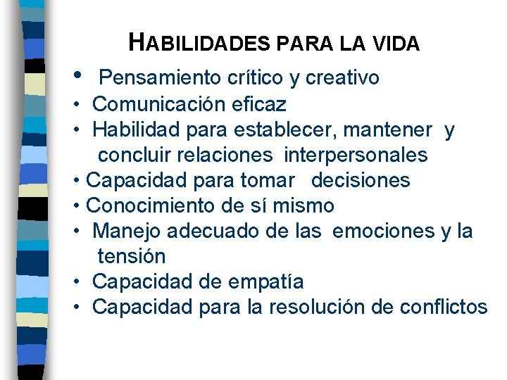 HABILIDADES PARA LA VIDA • Pensamiento crítico y creativo • Comunicación eficaz • Habilidad