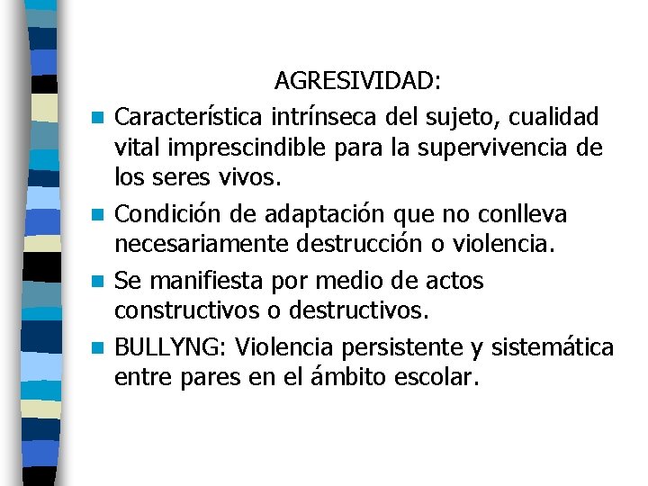 n n AGRESIVIDAD: Característica intrínseca del sujeto, cualidad vital imprescindible para la supervivencia de