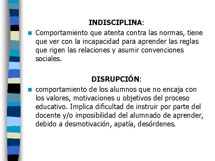 INDISCIPLINA: n Comportamiento que atenta contra las normas, tiene que ver con la incapacidad